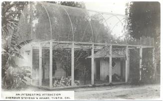 An Interesting Attraction: Sherman Stevens's Aviary, Tustin, Cal., 1904-1918
Unknown photograp…